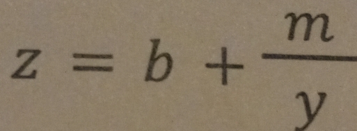 z=b+ m/y 