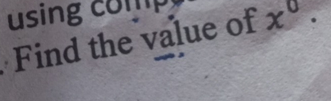 using 
Find the value of x^0·