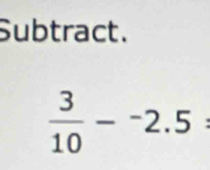 Subtract. 
 3/10 -^-