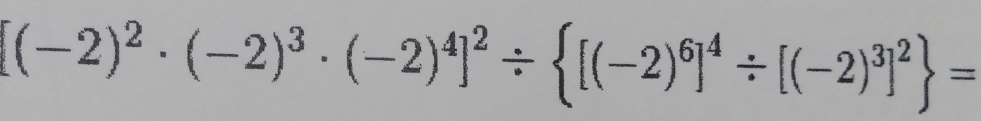 (-2)^2· (-2)^3· (-2)^4]^2/  [(-2)^6]^4/ [(-2)^3]^2 =