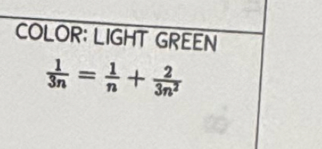 COLOR: LIGHT GREEN
 1/3n = 1/n + 2/3n^2 