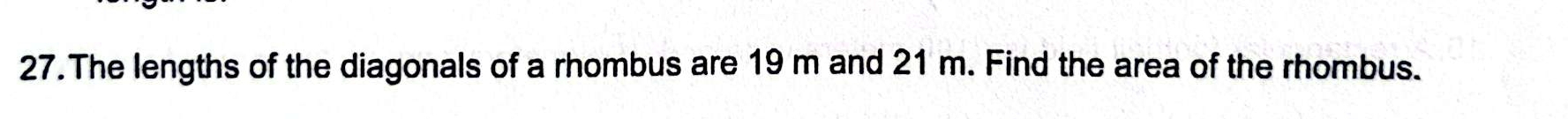 The lengths of the diagonals of a rhombus are 19 m and 21 m. Find the area of the rhombus.