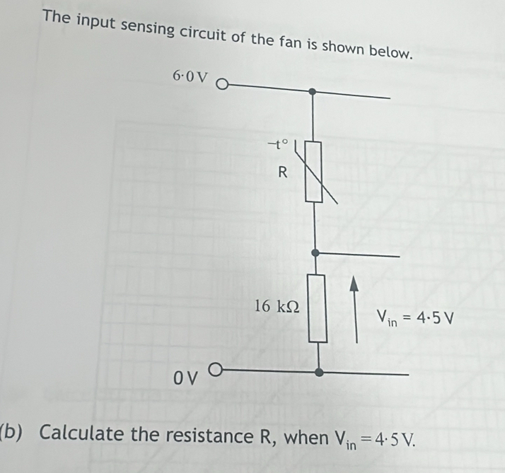 The input sensing circuit of the fan is shown below.
(b) Calculate the resistance R, when V_in=4· 5V.