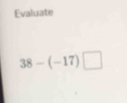 Evaluate
38-(-17)□