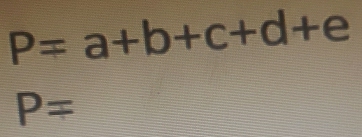 P=a+b+c+d+e
P=