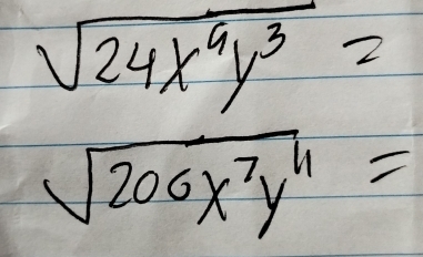 sqrt(24x^4y^3)=
sqrt(206x^7y^4)=