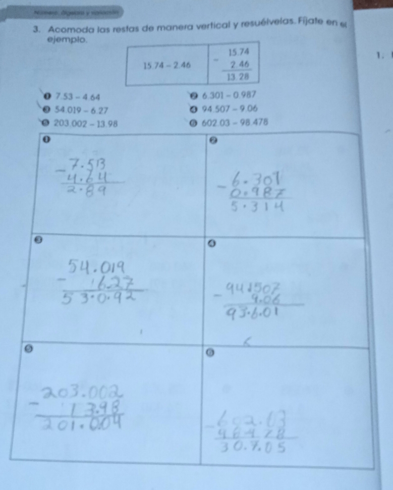 Naero, Digscara y vanación
3. Acomoda las restas de manera vertical y resuélvelas. Fíjate en «
ejemplo.
1.
0 7.53-4.64
6.301-0.987
54.019-6.27
94.507-9.06