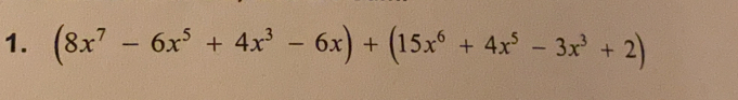 (8x^7-6x^5+4x^3-6x)+(15x^6+4x^5-3x^3+2)