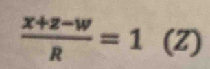  (x+z-w)/R =1 1 (1 :