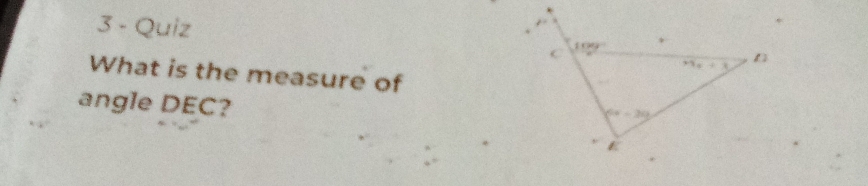 Quiz
What is the measure of
angle DEC?