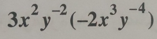 3x^2y^(-2)(-2x^3y^(-4))