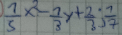  1/5 x^2- 1/3 y+ 2/3 ;  1/7 