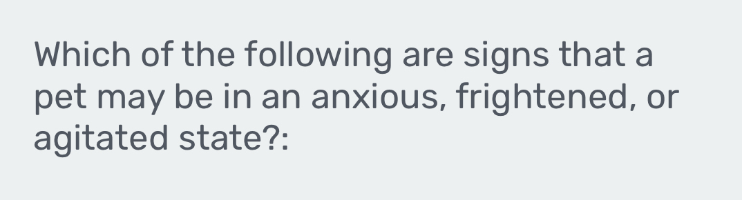 Solved: Which of the following are signs that a pet may be in an ...