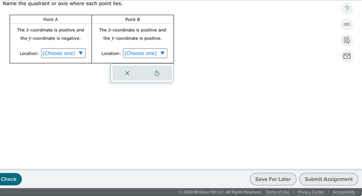 Name the quadrant or axis where each point lies. 
? 
0 
× 
Check Save For Later Submit Assignment 
© 2024 McGraw Hill LLC. All Rights Reserved. Terms of Use 1 Privacy Center Accessibility