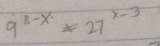 9^(8-x)=27^(x-3)