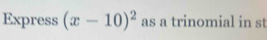 Express (x-10)^2 as a trinomial in st