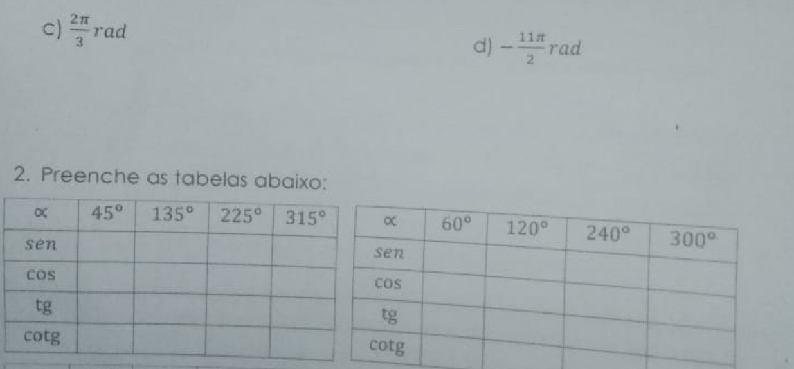  2π /3  raa
d) - 11π /2 rad
2. Preenche as tabelas abaixo: