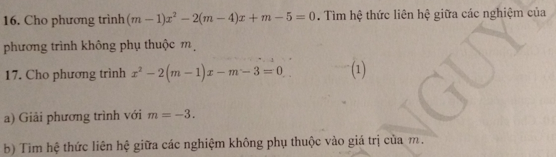 Cho phương trình (m-1)x^2-2(m-4)x+m-5=0. Tìm hệ thức liên hệ giữa các nghiệm của 
phương trình không phụ thuộc m 
17. Cho phương trình x^2-2(m-1)x-m-3=0 (1) 
a) Giải phương trình với m=-3. 
b) Tim hệ thức liên hệ giữa các nghiệm không phụ thuộc vào giá trị của m.