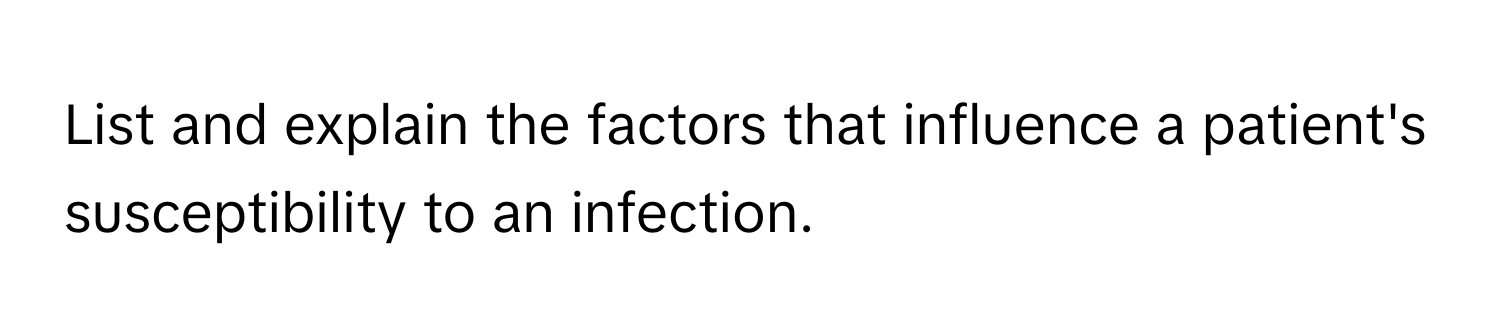 List and explain the factors that influence a patient's susceptibility to an infection.