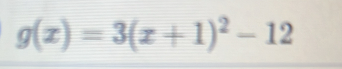 g(x)=3(x+1)^2-12