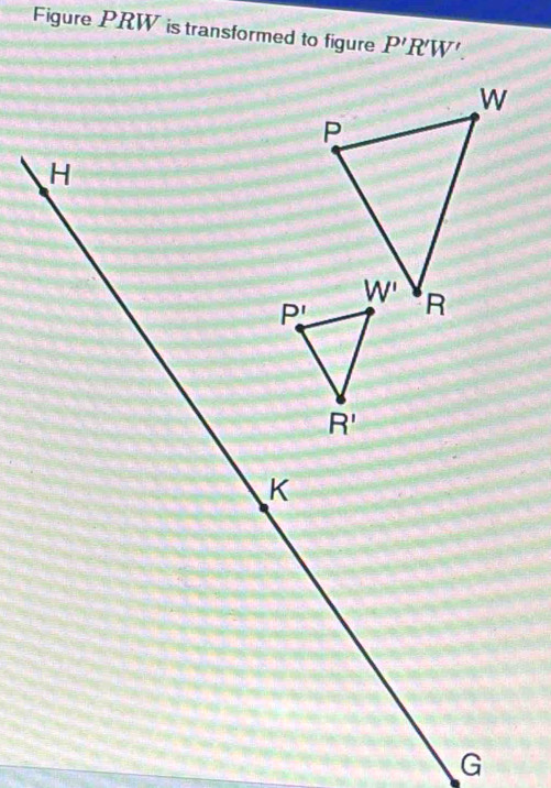 Figure PRW is transformed to figure P'R'W'.