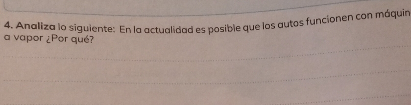 Analiza lo siguiente: En la actualidad es posible que los autos funcionen con máquin 
a vapor ¿Por qué?