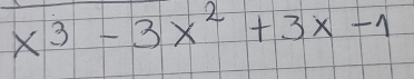 x^3-3x^2+3x-1