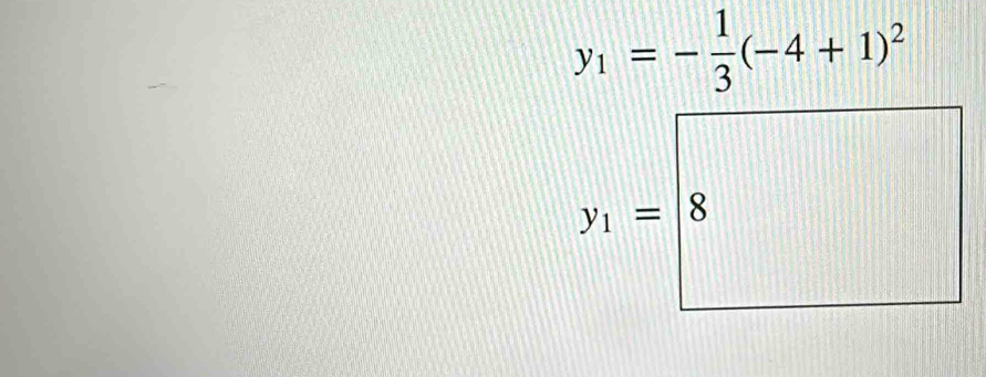 y_1=- 1/3 (-4+1)^2
y_1= 8