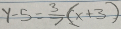 y-5= 3/7 (x+3)