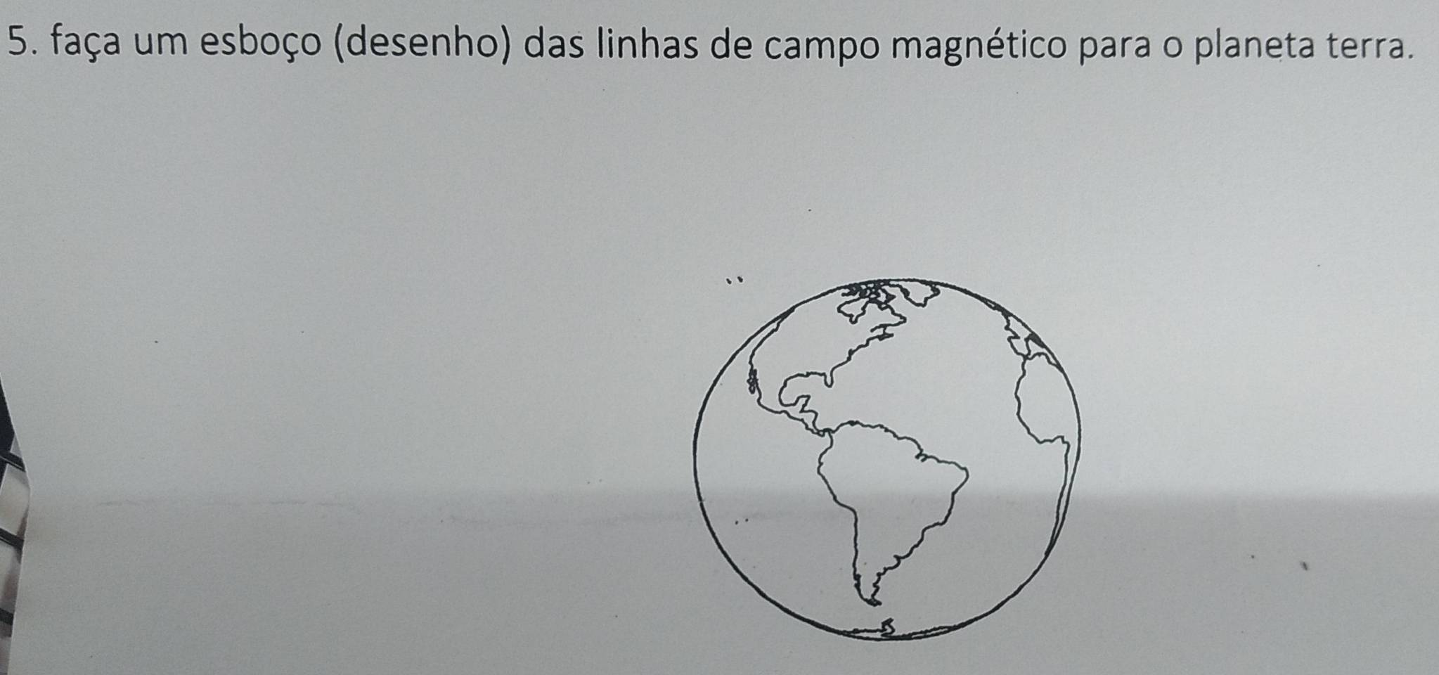 faça um esboço (desenho) das linhas de campo magnético para o planeta terra.