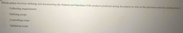 Solved: Which action involves defining and documenting the features and ...