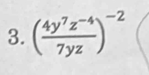 ( (4y^7z^(-4))/7yz )^-2