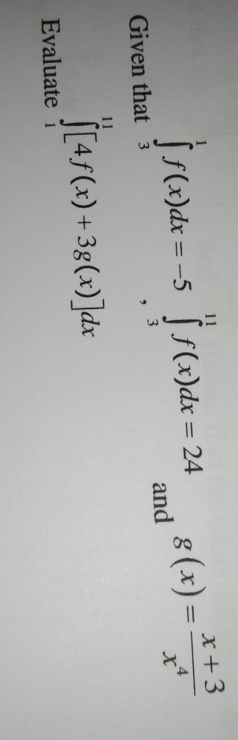 Given tha
Evaluate
∈tlimits _a^(1f(x)dx-5∈tlimits _(-3)^0f(x)dx=28 g(x)=frac x+3)x^4
and