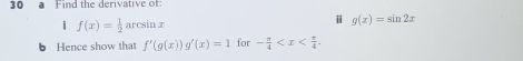 a Find the derivative of 
i f(x)= 1/2  arcsin x
i g(x)=sin 2x
b Hence show that f'(g(x))g'(x)=1 for - π /4 