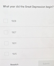 What year did the Great Depression begin?
1929
1927
1931
1925
Rewatch Submit