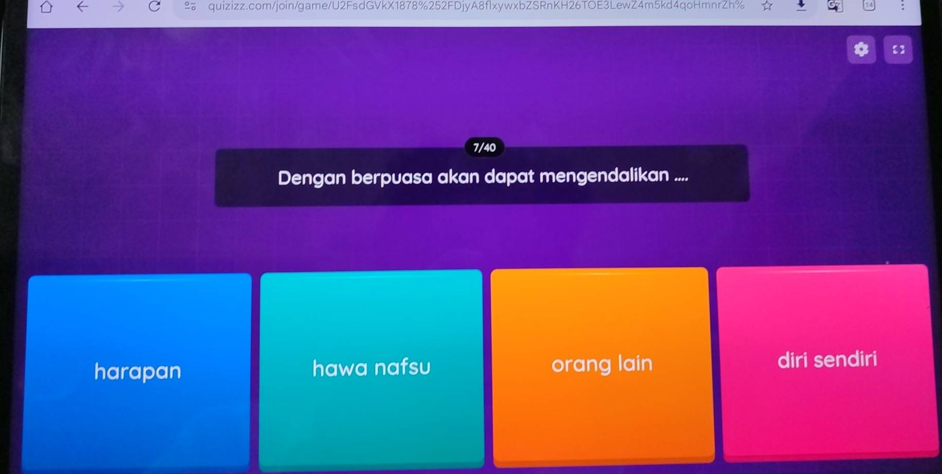 【】
7/40
Dengan berpuasa akan dapat mengendalikan ....
harapan hawa nafsu orang lain diri sendiri