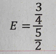 E=frac  3/4  5/2 