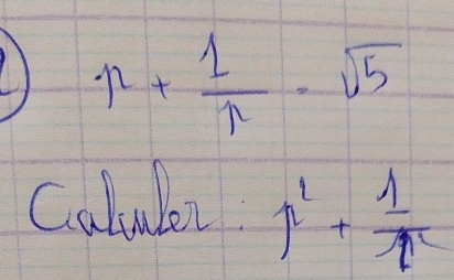 r+ 1/r =sqrt(5)
Calular p^2+ 1/p 