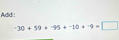 Add:
-30+59+-95+-10+-9=□