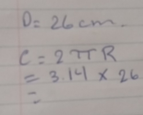 D=26cm
C=2π R
=3.14* 26