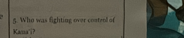 Who was fighting over control of 
Kaua'j?