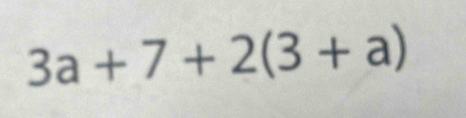 3a+7+2(3+a)