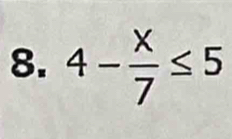 4- x/7 ≤ 5