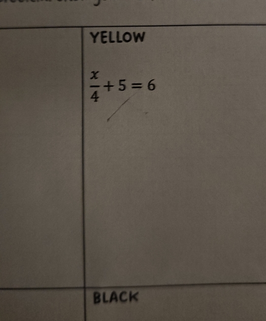 YELLOW
 x/4 +5=6
black