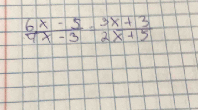  (6x-5)/4x-3 = (3x+3)/2x+5 