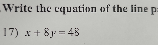 Write the equation of the line p
17) x+8y=48