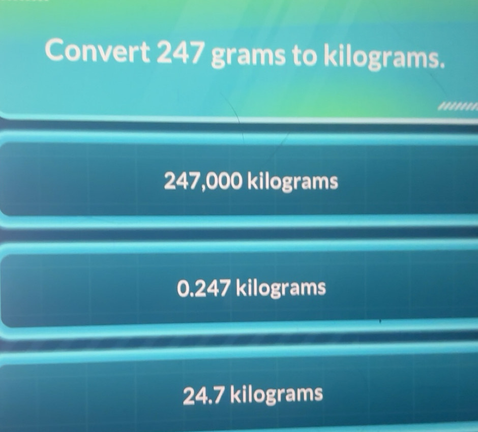 Solved: Convert 247 grams to kilograms. ******. 247,000 kilograms 0.247 ...