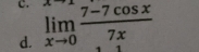 limlimits _xto 0 (7-7cos x)/7x 
d.