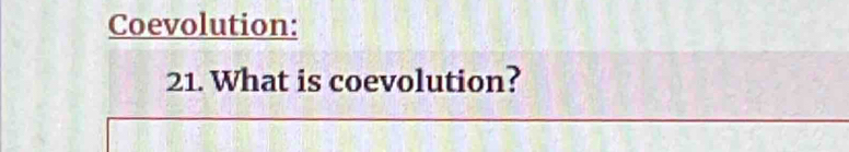 Coevolution: 
21. What is coevolution?