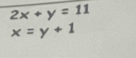 2x+y=11
x=y+1